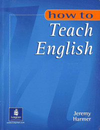 How to Teach English: An Introduction to The Practice of English, Language Teaching