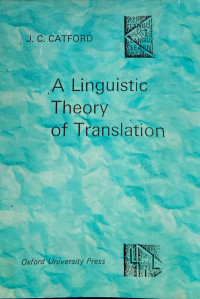 A Linguistic Theory of Translation :  An Essay in Applied Linguistic