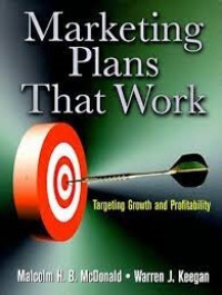 Marketing Plans That Work; Kiat Mencapai Pertumbuhan dan Profitabilitas Melalui Perencanaan Pemasaran yang Efektif