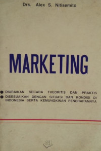 Marketing ; Diuraikan secara theoritis dan praktis. Disesuaikan dengan situasi dan kondisi di Indonesia serta kemungkinan penerapannya