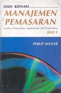 Manajemen Pemasaran Jil. 2; Analisis, Perencanaan, Implementasi, dan Pengendalian