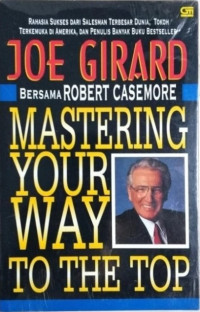 Image of Mastering Your Way to The Top; Rahasia Sukses dari Salesman Terbesar Dunia, Tokoh Bisnis Terkemuka di Amerika, dan Penulis Banyak Buku Bestseller