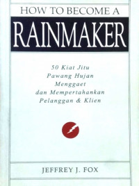 Image of How to Become A Rainmaker; 50 Kiat Jitu Pawang Hujan Menggaet dan Mempertahankan Pelanggan & Klien