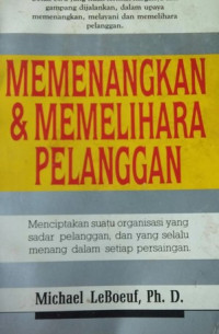 Image of Memenangkan dan Memelihara Pelanggan; Menciptakan suatu Organisasi yang Sadar Pelanggan, dan yang selalu Menang dalam setiap Persaingan