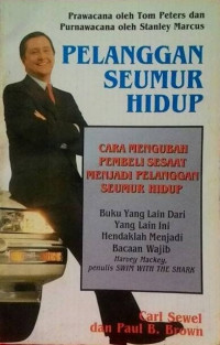 Image of Pelanggan Seumur Hidup; Bagaimana Mengubah Pembeli  Menjadi Pelanggan Seumur Hidup