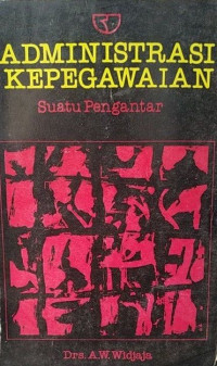 Administrasi Kepegawaian ; Suatu Pengantar