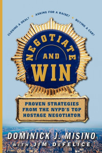 Negotiate & Win:Proven Strategies .From NYPD'S Top Hostage Nego