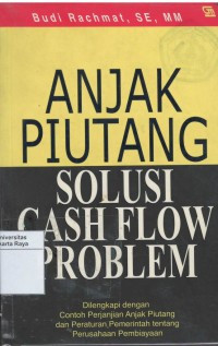 Anjak Piutang Solusi Cash Flow Problem; dilengkapi dengan contoh perjanjian anjak piutang dan PP tentang perusahaan pembiayaan