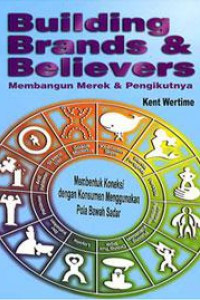 Building Brands and Believers; membangun merek& pengikutnya, membentuk koneksi dng konsumen menggunakan arketipe