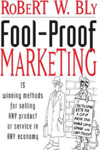 Image of Fool-Proof Marketing  ; 15 metode efektif untuk menjual produk atau jasa apapun dalam kondisi ekonomi apapun