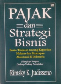 Pajak dan Strategi Bisnis; suatu tinjauan tentang kepastian hukum dan penerapan akuntansi di Indonesia