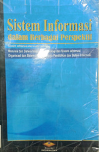 Sistem Informasi dalam Berbagai Perspektif; Sistem Informasi dari Sudut Pandang: Manusia dan Sistem, Teknologi dan Sistem Informasi, Organisasi dan Sistem Informasi, serta Pendidikan dan Sistem Informasi