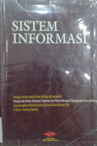 Sistem Informasi; Berbagai Makalah Tentang Sitem Informasi dari Perspektif: Manusia dan Sistem Informasi, Organisasi dan Sistem Informasi, Teknologi d