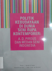 Politik Kebudayaan di Dunia Seni Rupa Komtemporer; A.D.Pirous dan Medan Seni Indonesia