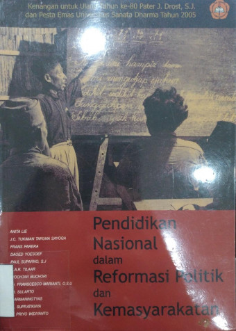 Pendidikan Nasional dalam Reformasi Politik dan Kemasyarakatan; Kenangan untuk Ulang Tahun ke-80 Pater J.Drost,S.J. dan Pesta Emas USD thn 2005