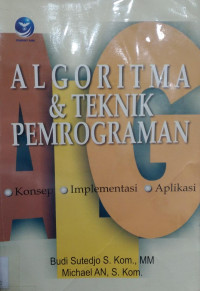 Algoritma & Teknik Pemrograman; Konsep,Implementasi,Aplikasi