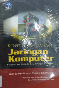 Image of Konsep dan Perancangan Jaringan Komputer; Bangunan Satu Lantai,Gedung Bertingkat dan Kawasan