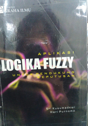 Aplikasi Logika Fuzzy Untuk Pendukung Keputusan