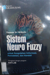 Sistem Neuro Fuzzy; Untuk Pengolahan Informasi, Pemodelan, dan Kendali