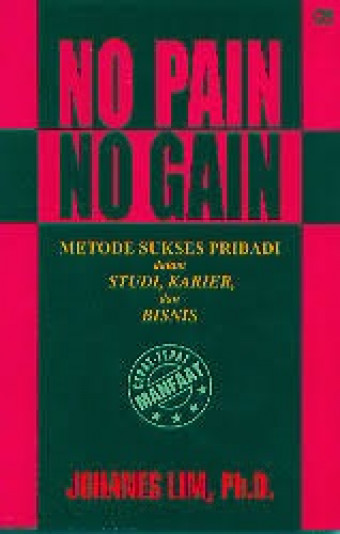 No Pain No Gain; Metode Sukses Pribadi dalam Studi, Karier, dan Bisnis