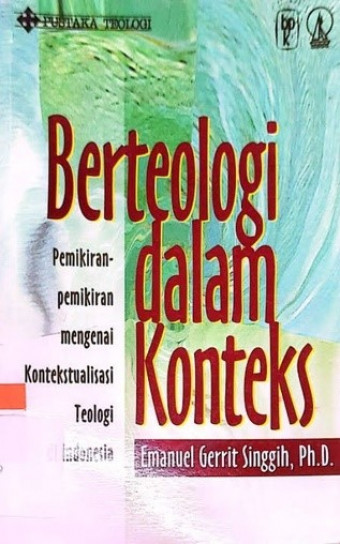 Berteologi dalam Konteks; Pemikiran-pemikiran mengenai Kontekstualisasi Teologi di Indonesia