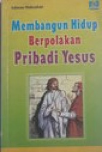 Membangun Hidup Berpolakan Pribadi Yesus