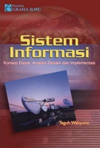 Sistem Informasi ; Konsep dasar, Analisis desain, Implementasi