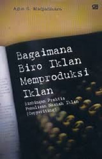 Image of Bagaimana Biro Iklan Memproduksi Iklan; Bimbingan Praktis Penulisan Naskah Iklan