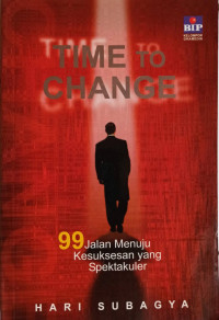 Time to Change; 99 Jalan Menuju Kesuksesan yang Spektakuler