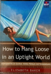How To Hang Loose in an Uptight World; Bersantai di Dunia yang Penuh Ketegangan
