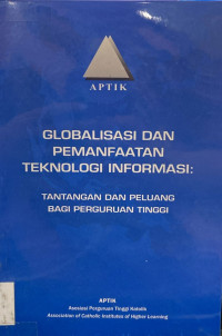 Image of Globalisasi dan Pemanfaatan Teknologi Informasi; Tantangan dan Peluang bagi Perguruan Tinggi