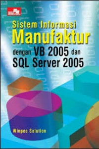 Sistem Informasi Manufaktur; Dengan VB 2005 dan SQL Server 2005