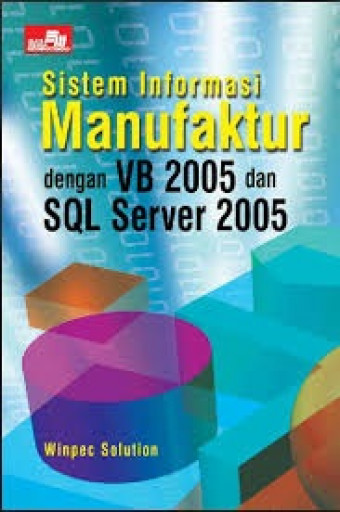 Sistem Informasi Manufaktur; Dengan VB 2005 dan SQL Server 2005