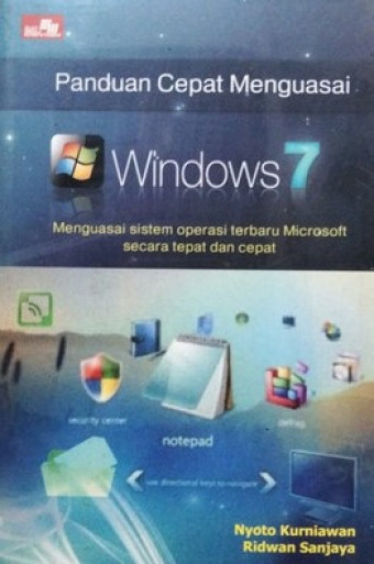 Panduan Cepat Menguasai Windows 7; Menguasai Sistem Operasi Terbaru Microsoft secara Tepat dan Cepat