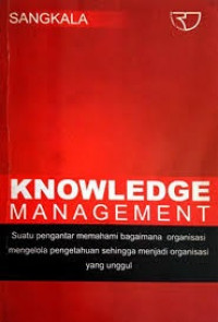 Image of Knowledge Management; Suatu pengantar memahami bagaimana organisasi mengelola pengetahuan sehingga menjadi organisasi yang unggul