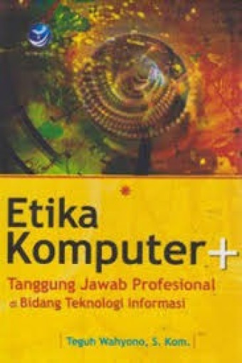 Etika Komputer dan Tanggung Jawab Profesional di bidang Teknologi Informasi