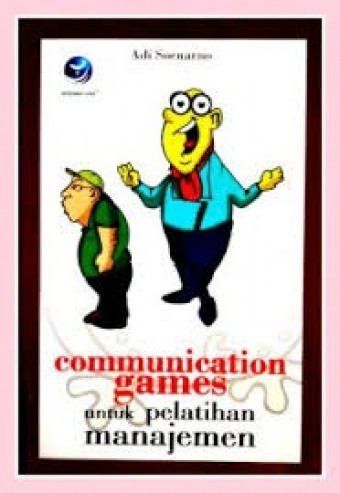 Communication Games; Untuk Pelatihan Manajemen