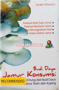 Budi Daya Jamur Konsumsi; Menangguk Untung dari Budi Daya Jamur Tiram dan Kuping