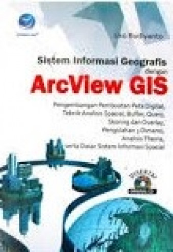 Sistem Informasi Geografis dengan Arc View GIS; Pengembangan Pembuatan Peta Digital, Teknik Analisis Spasial, Buffer, dll