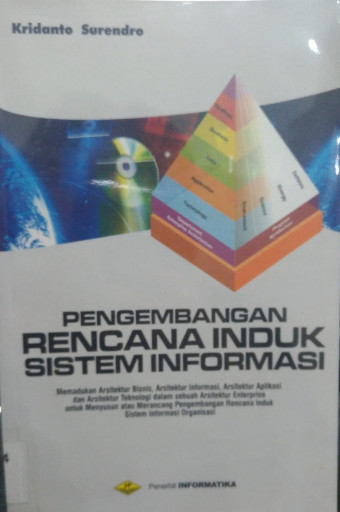 Pengembangan Rencana Induk Sistem Informasi; Memadukan arsitektur bisnis, arsitektur informasi, arsitektur aplikasi, dan arsitektur teknologi dalam se