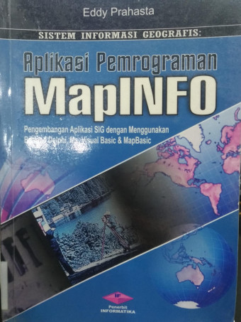Sistem Informasi Geografis: Aplikasi Pemrograman MapINFO; Pengembangan Aplikasi SIG dengan menggunakan Borland Delphi, Ms. Visual Basic & MapBasic