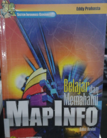 Sistem Informasi Geografis; Belajar dan Memahami MapInfo