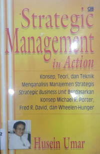 Strategic Management in Action; Konsep, Teori, dan Teknik Menganalisis Manajemen Strategis, Strategic Business Unit Berdasarkan Konsep Michael R. Porter, Fred R. David, dan Wheelen-Hunger