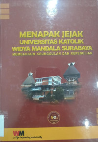 Menapak Jejak Universitas Katolik Widya Mandala Surabaya; Membangun Keunggulan dan Kepedulian
