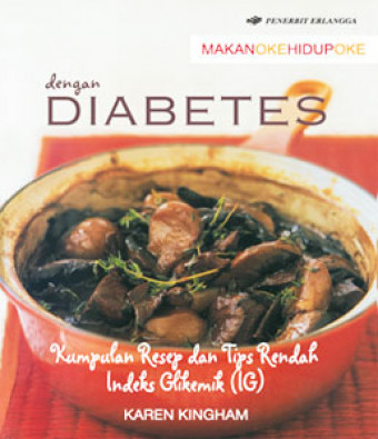 Makan Oke Hidup Oke dengan Diabetes; Kumpulan Resep dan Tips Rendah Indeks Glikemik (IG)