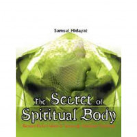 The Secret of Spiritual Body; Rahasia Rukun Islam dan Gerbang Kesadaran Spiritual