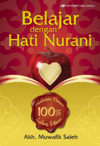 Belajar dengan Hati Nurani; Rahasia Besar 100% Lulus Ujian Hidup