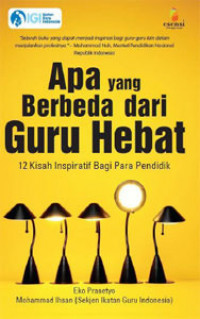 Apa Yang Berbeda dari Guru Hebat; 12 Kisah Inspiratif Bagi Para Pendidik