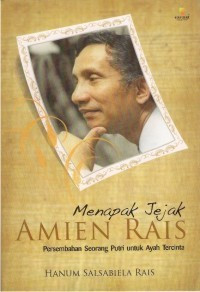 Menapak Jejak Amien Rais; Persembahan Seorang Putri Untuk Ayah Tercinta