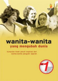 Wanita-Wanita yang Mengubah Dunia; Kumpulan Kisah Penuh Inspirasi Dari Wanita-Wanita Pengukir Sejarah